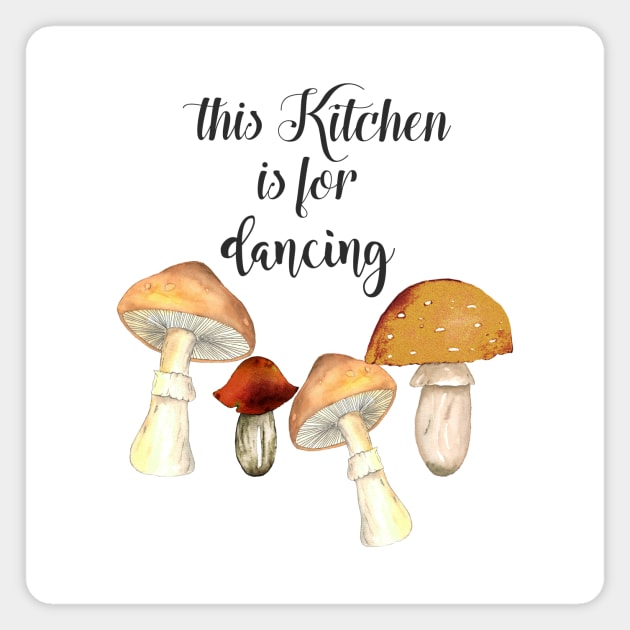 This kitchen is for dancing mushrooms Magnet by LatiendadeAryam